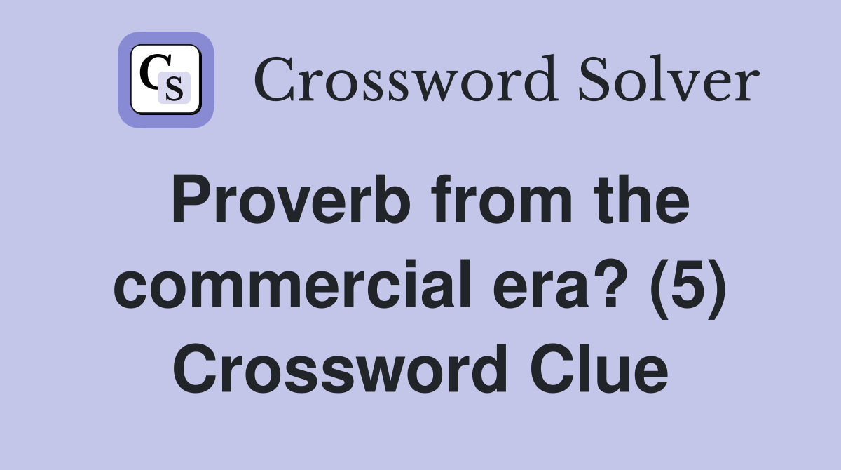 Proverb from the commercial era? (5) Crossword Clue