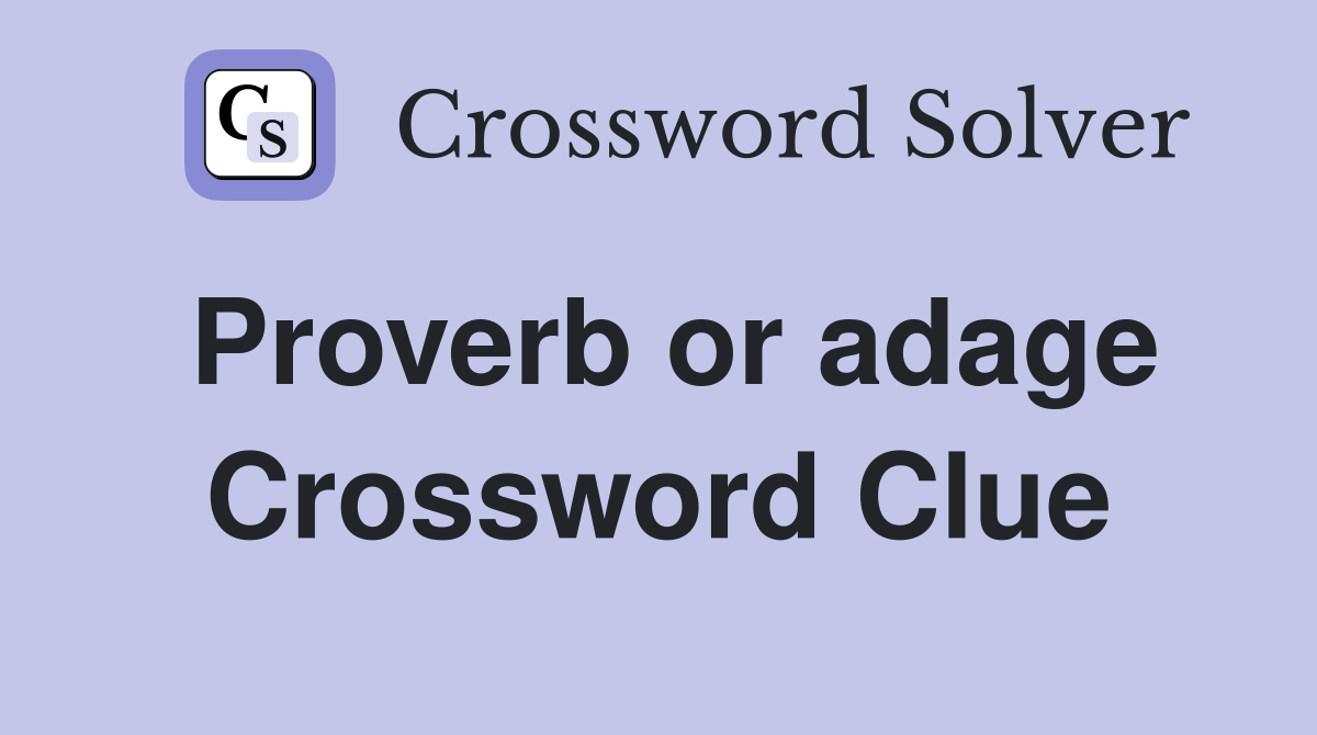 Proverb or adage Crossword Clue