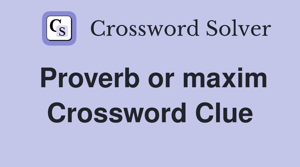 Proverb or maxim Crossword Clue
