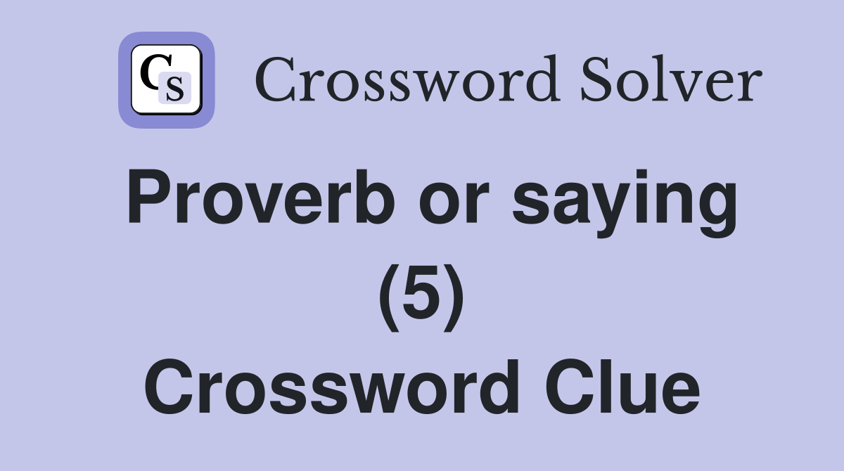 Proverb or saying (5) Crossword Clue