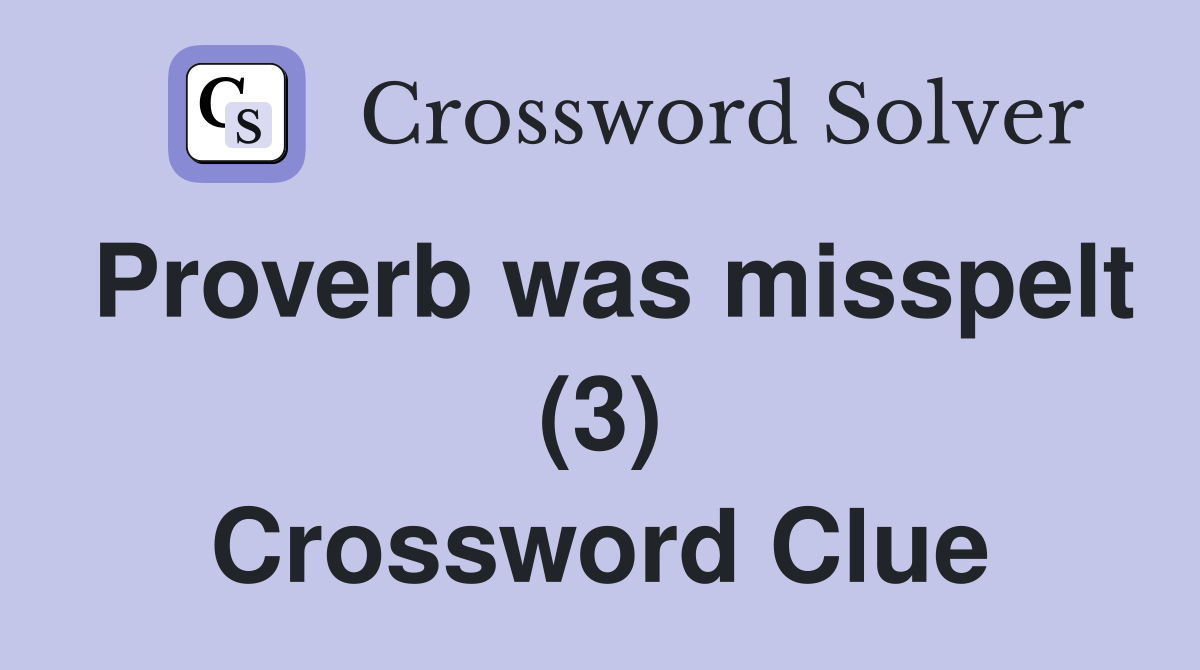 Proverb was misspelt (3) Crossword Clue