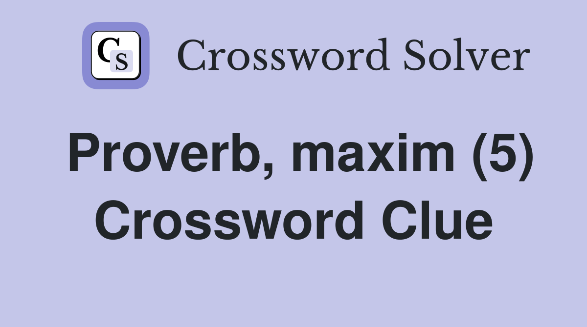 Proverb, maxim (5) Crossword Clue
