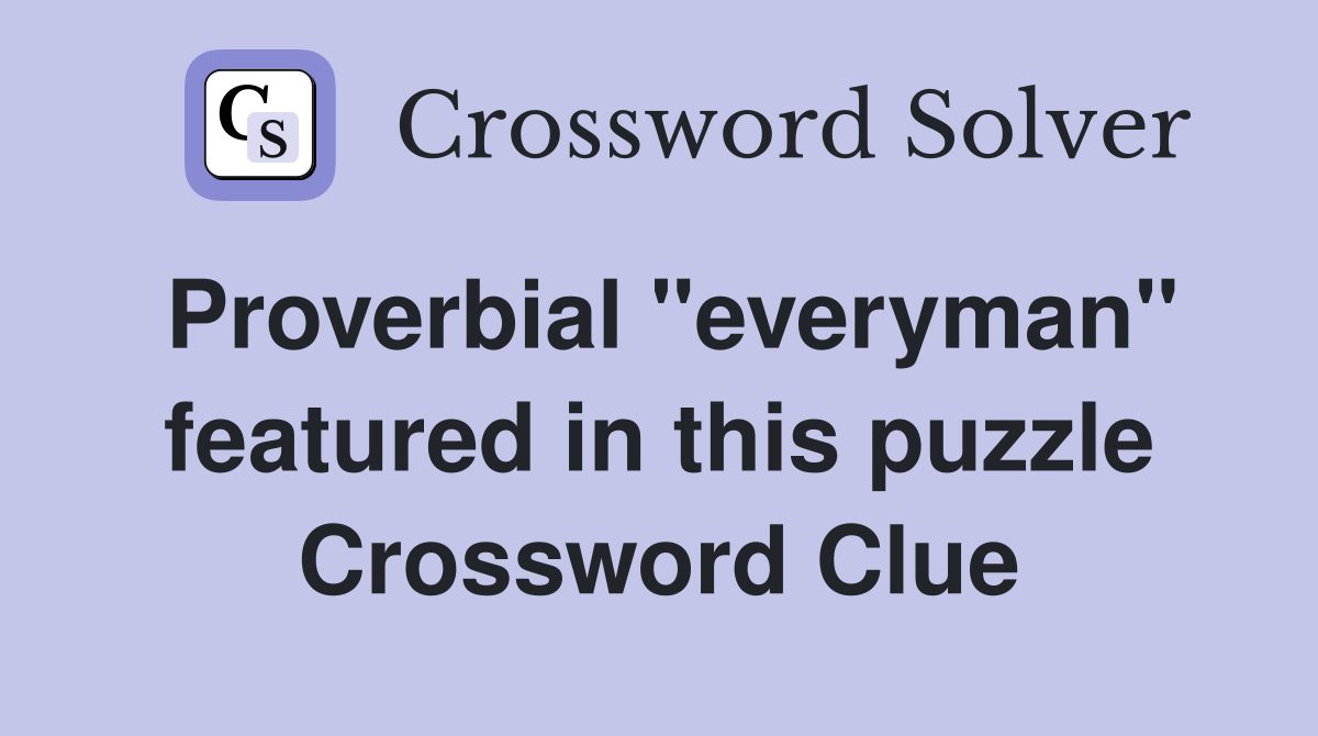 Proverbial "everyman" featured in this puzzle Crossword Clue
