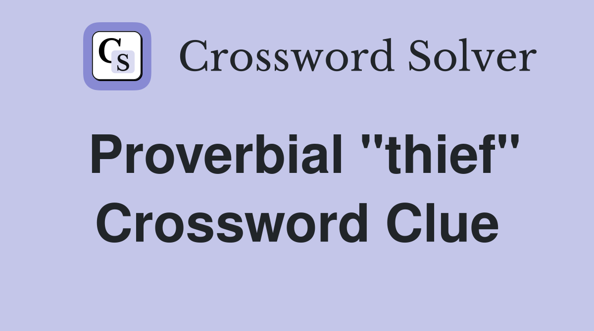 Proverbial "thief" Crossword Clue
