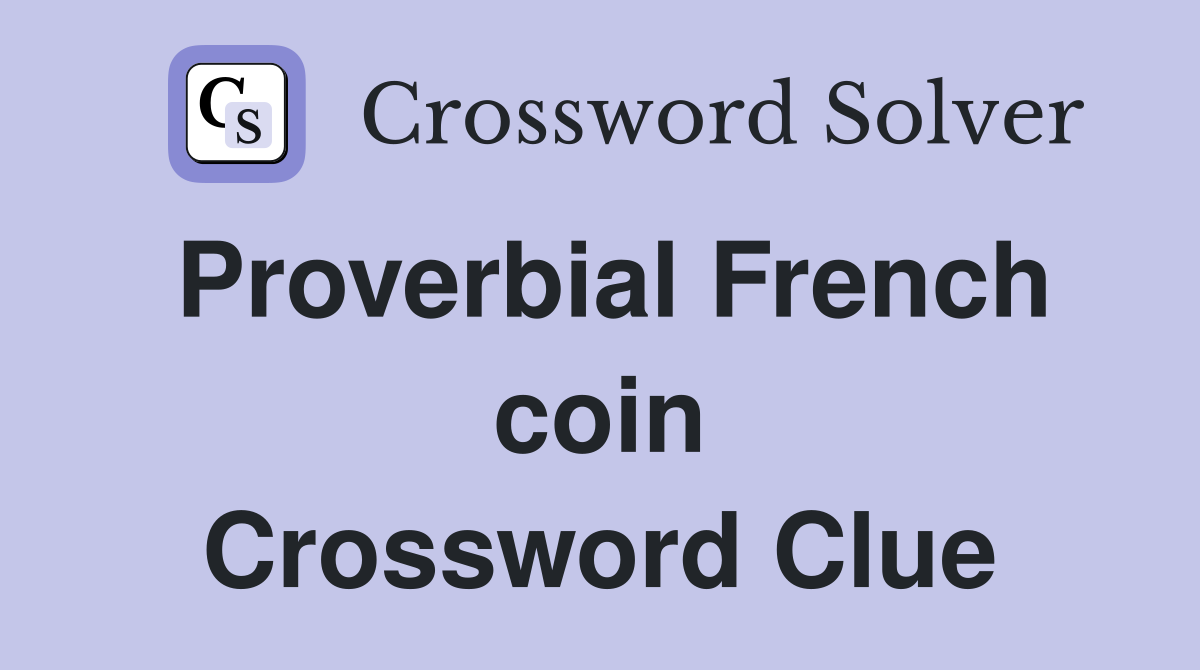 Proverbial French coin Crossword Clue