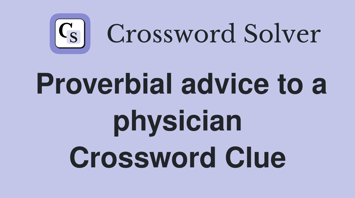 Proverbial advice to a physician Crossword Clue