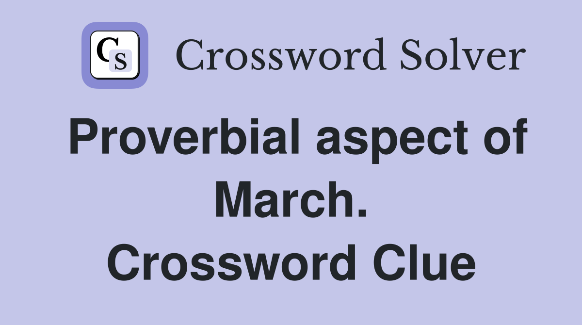 Proverbial aspect of March. Crossword Clue