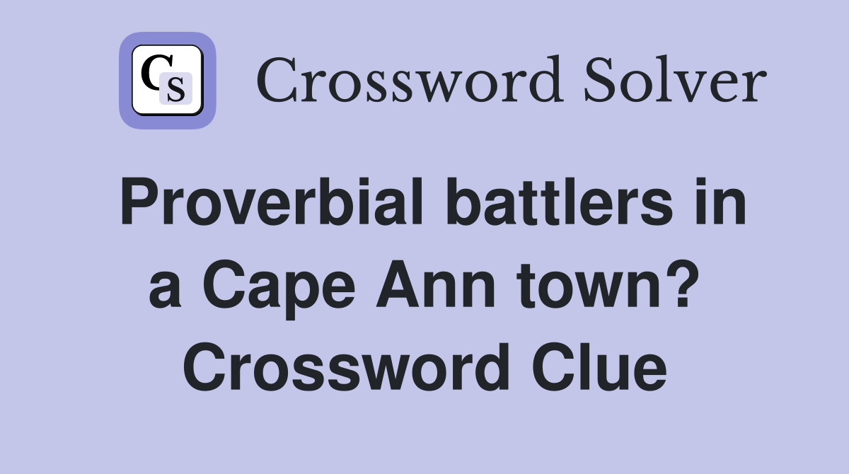 Proverbial battlers in a Cape Ann town? Crossword Clue