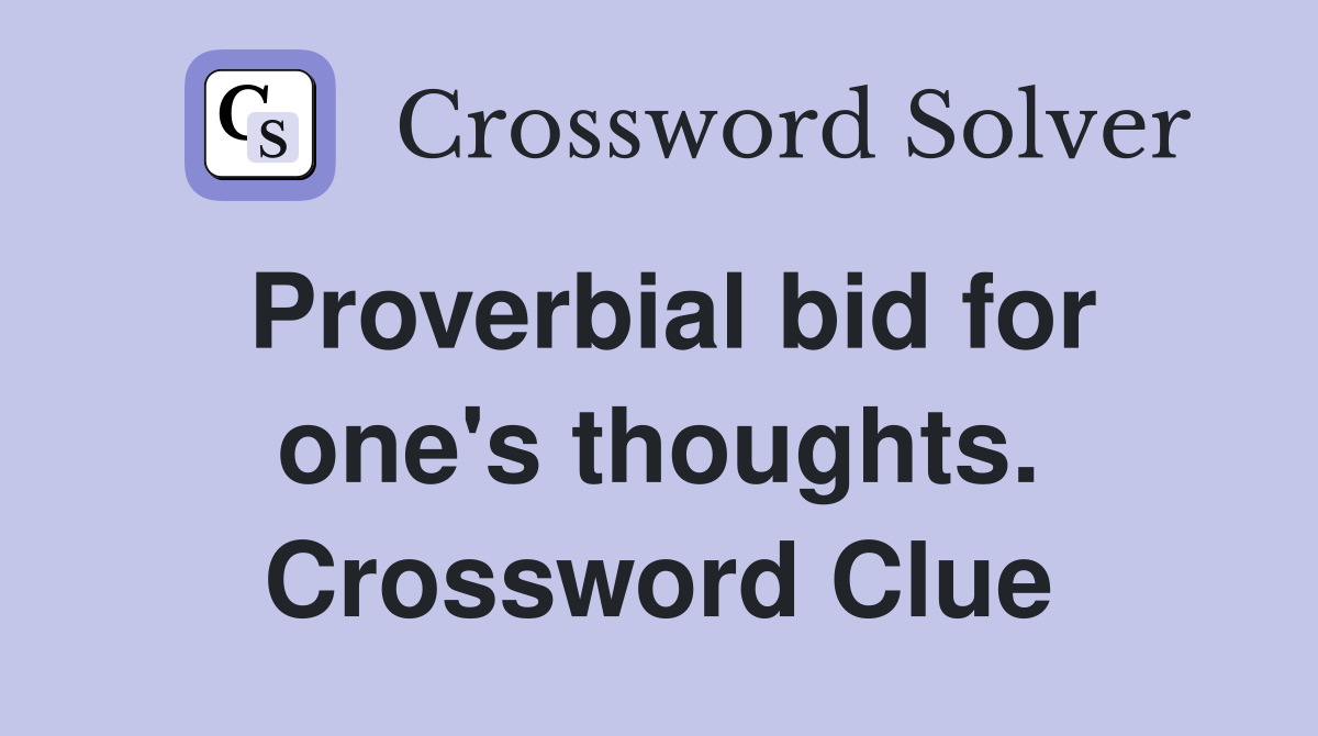 Proverbial bid for one's thoughts. Crossword Clue