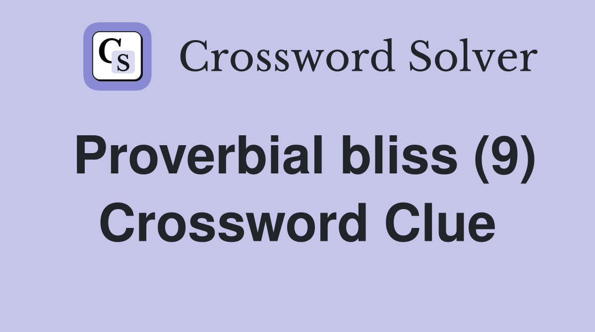 Proverbial bliss (9) Crossword Clue