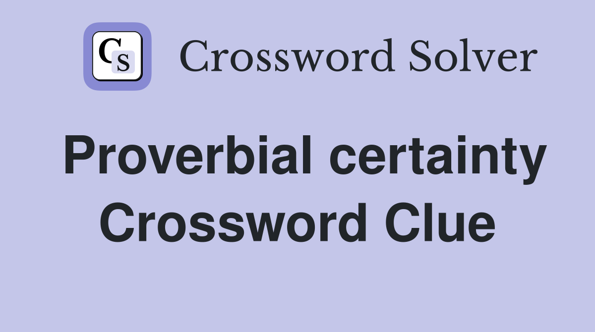 Proverbial certainty Crossword Clue