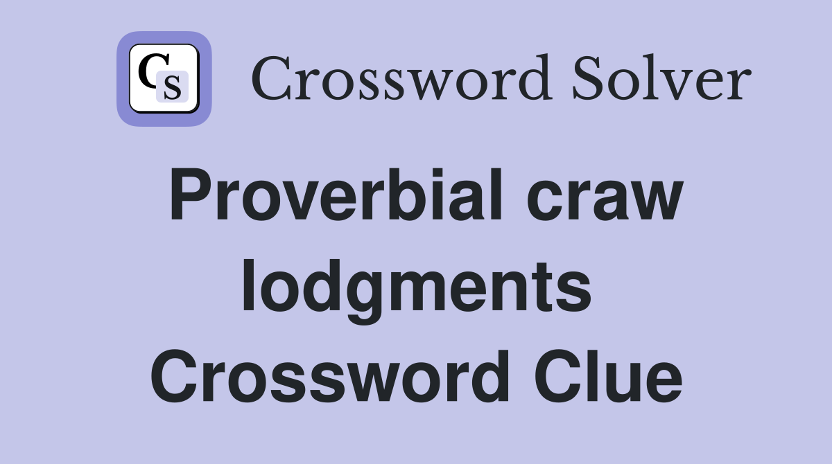 Proverbial craw lodgments Crossword Clue
