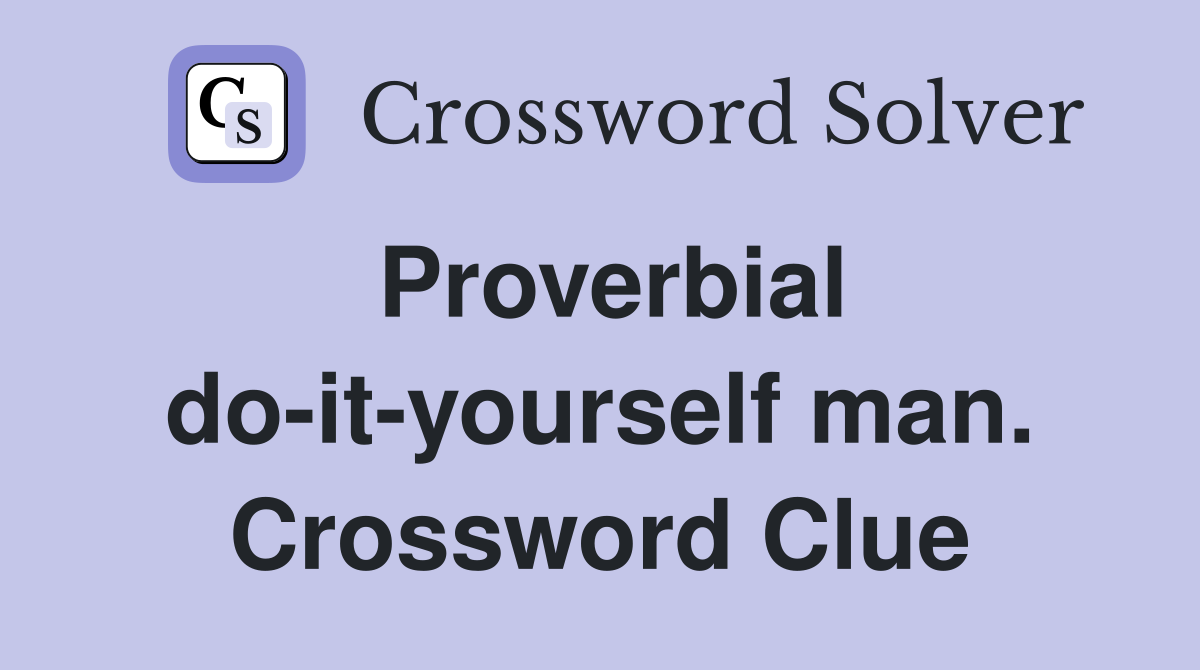 Proverbial do-it-yourself man. Crossword Clue