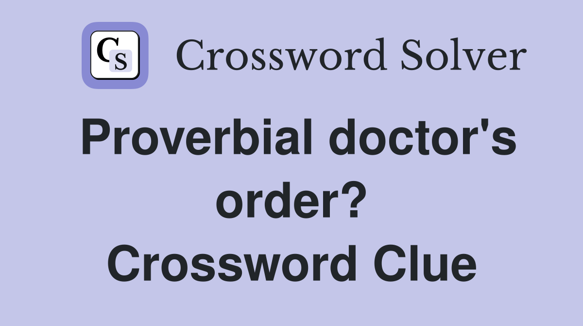 Proverbial doctor's order? Crossword Clue