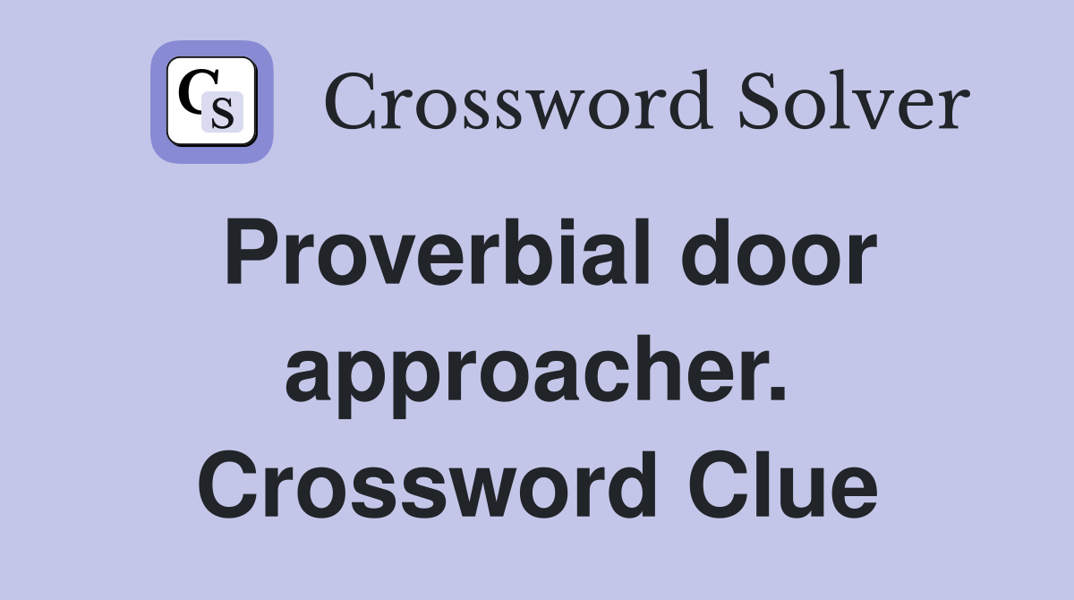 Proverbial door approacher. Crossword Clue
