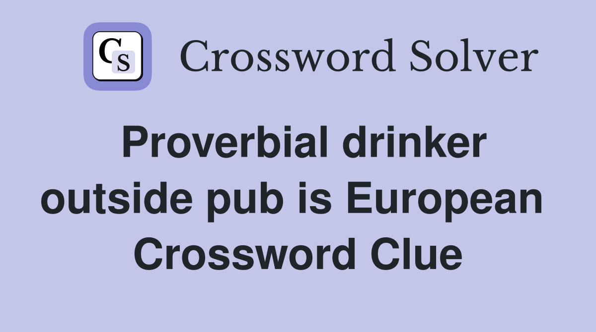 Proverbial drinker outside pub is European  Crossword Clue