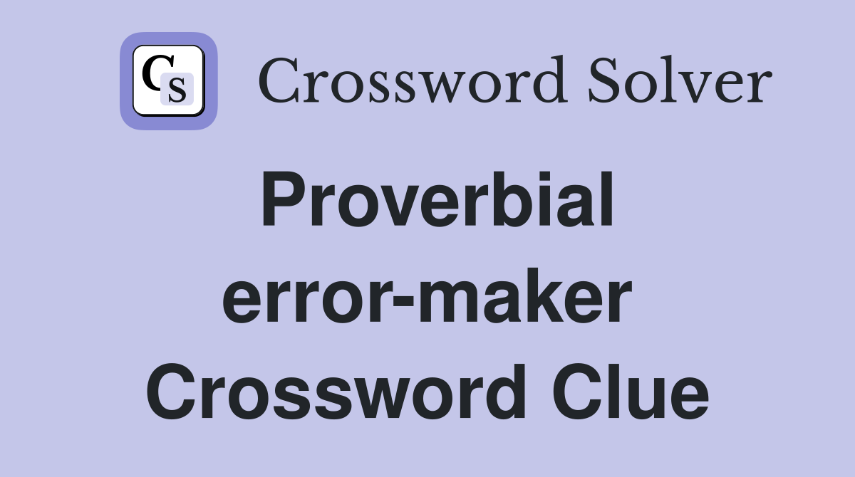 Proverbial error-maker Crossword Clue