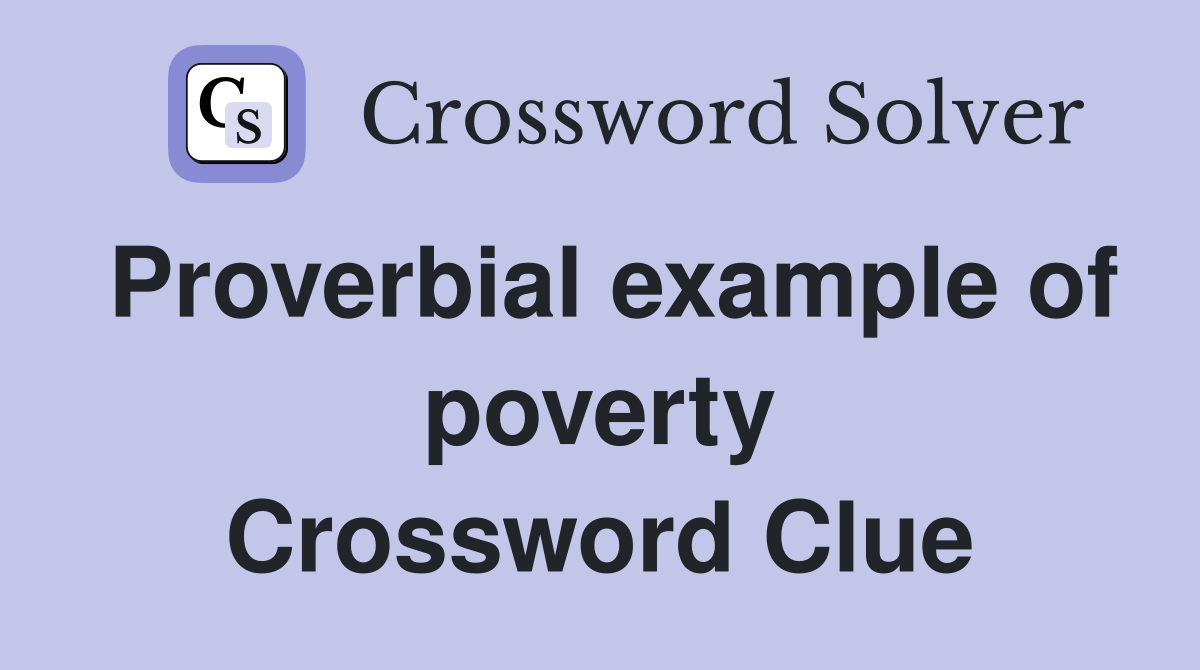 Proverbial example of poverty Crossword Clue