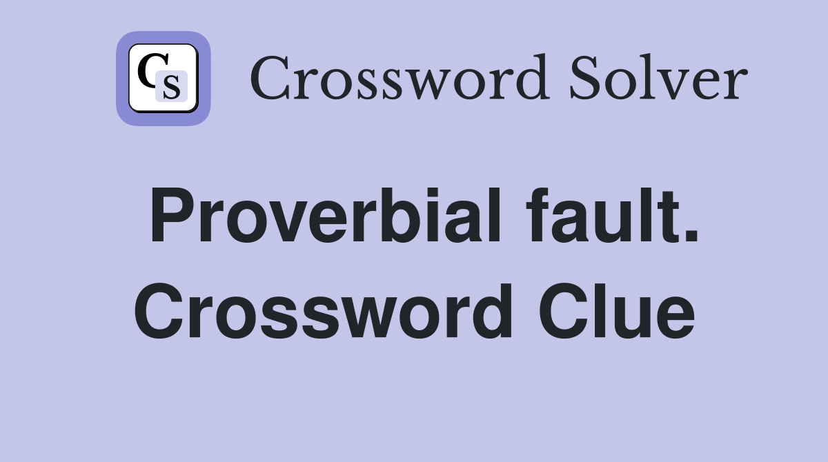 Proverbial fault. Crossword Clue