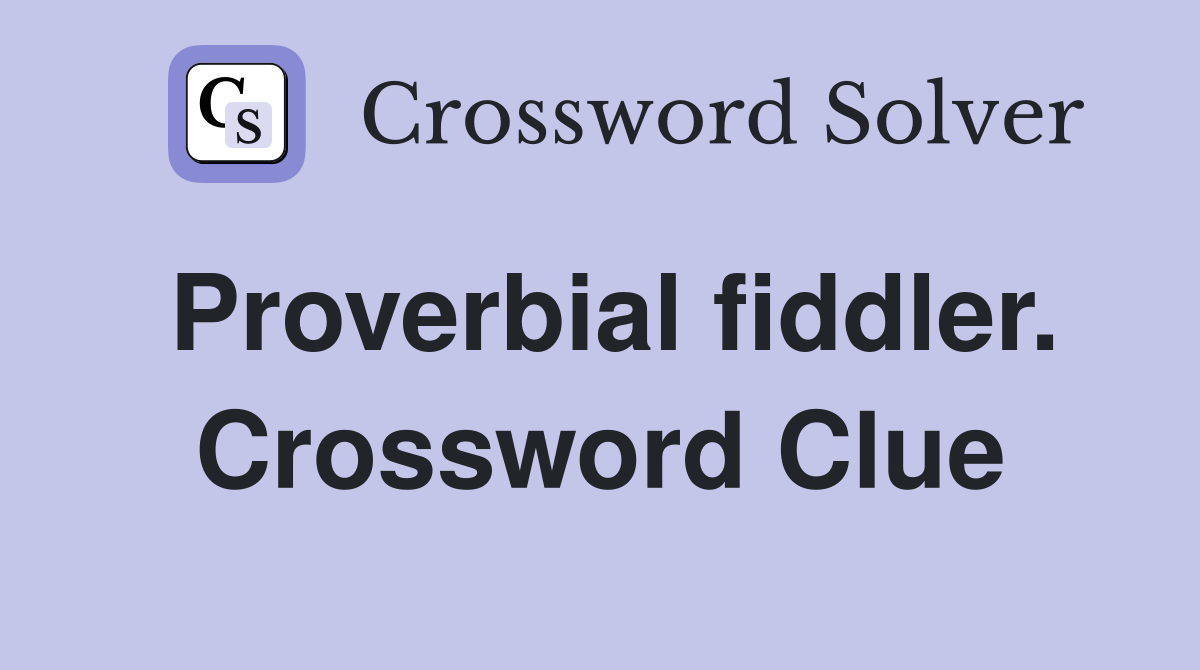 Proverbial fiddler. Crossword Clue