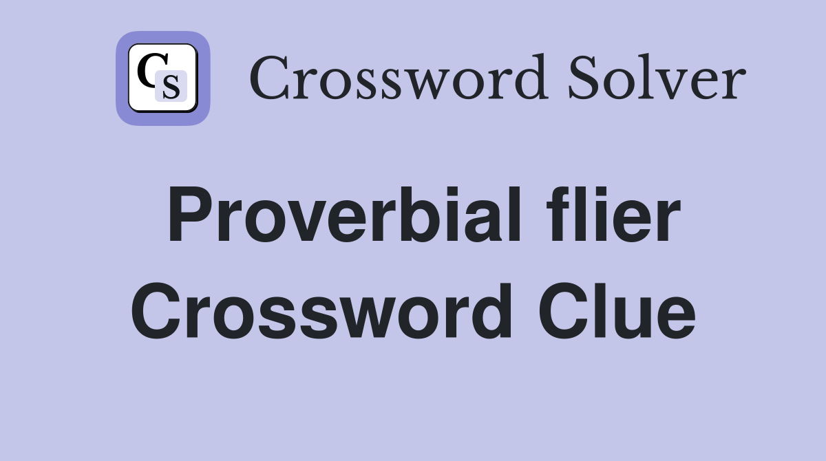 Proverbial flier Crossword Clue