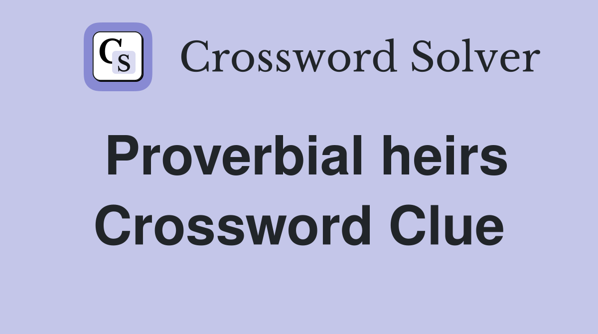 Proverbial heirs Crossword Clue