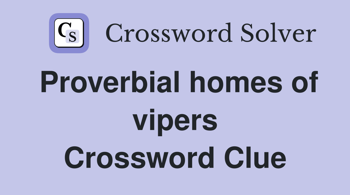 Proverbial homes of vipers Crossword Clue