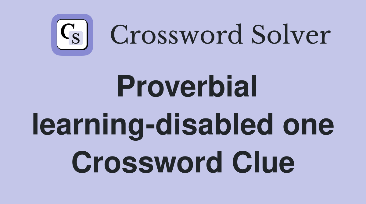 Proverbial learning-disabled one Crossword Clue