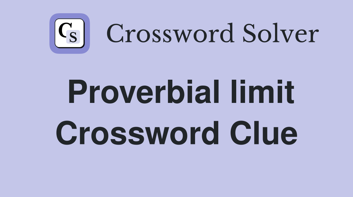Proverbial limit Crossword Clue