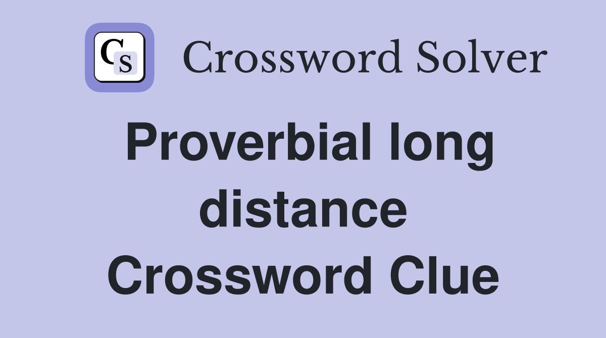 Proverbial long distance Crossword Clue