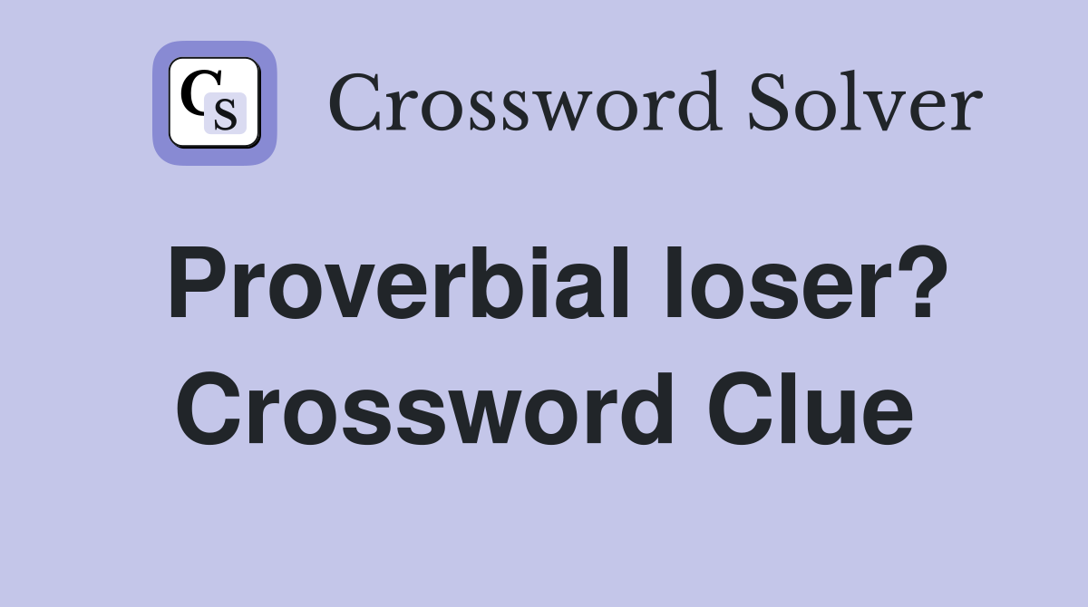 Proverbial loser? Crossword Clue