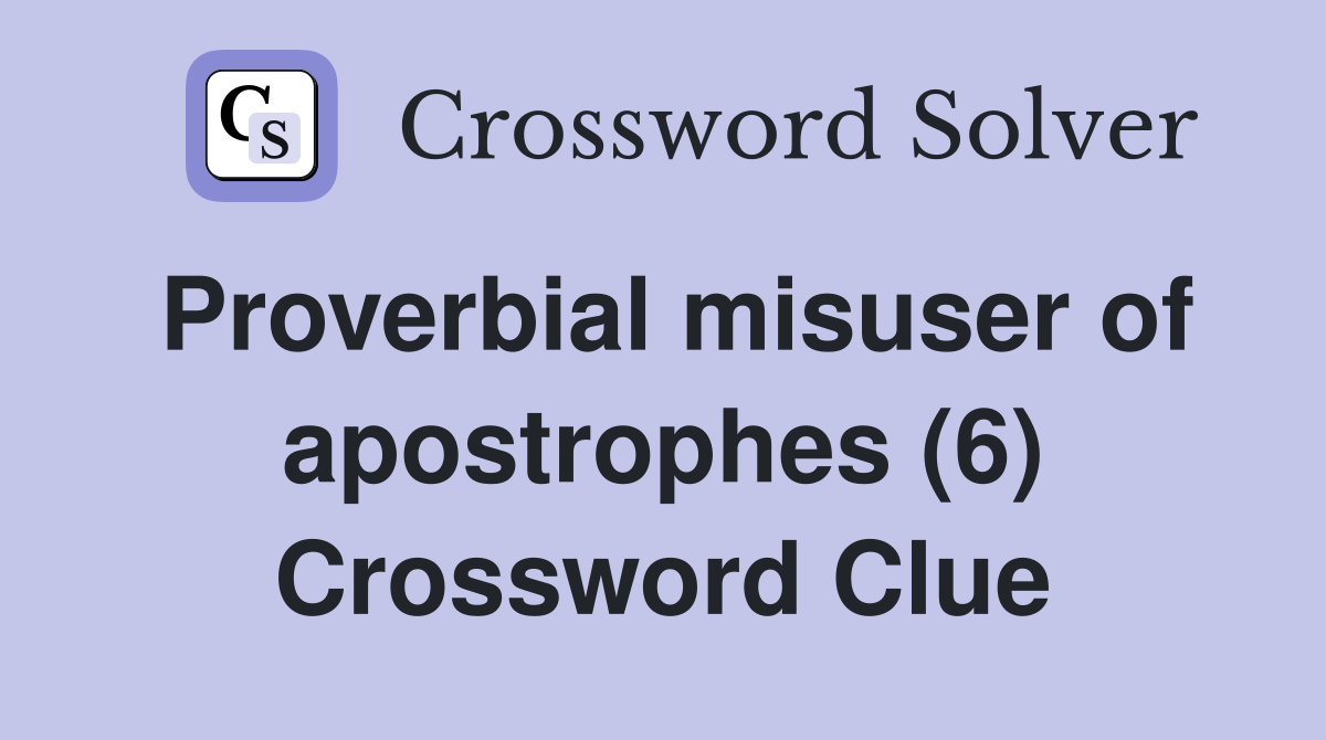 Proverbial misuser of apostrophes (6) Crossword Clue