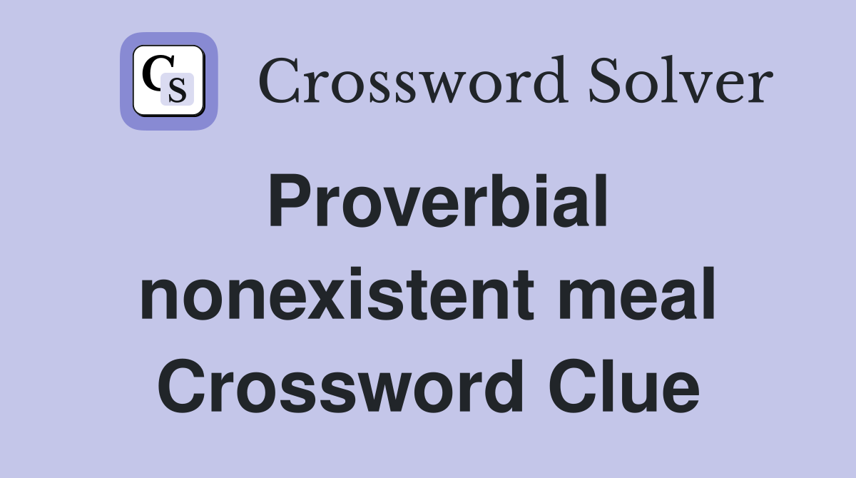 Proverbial nonexistent meal Crossword Clue