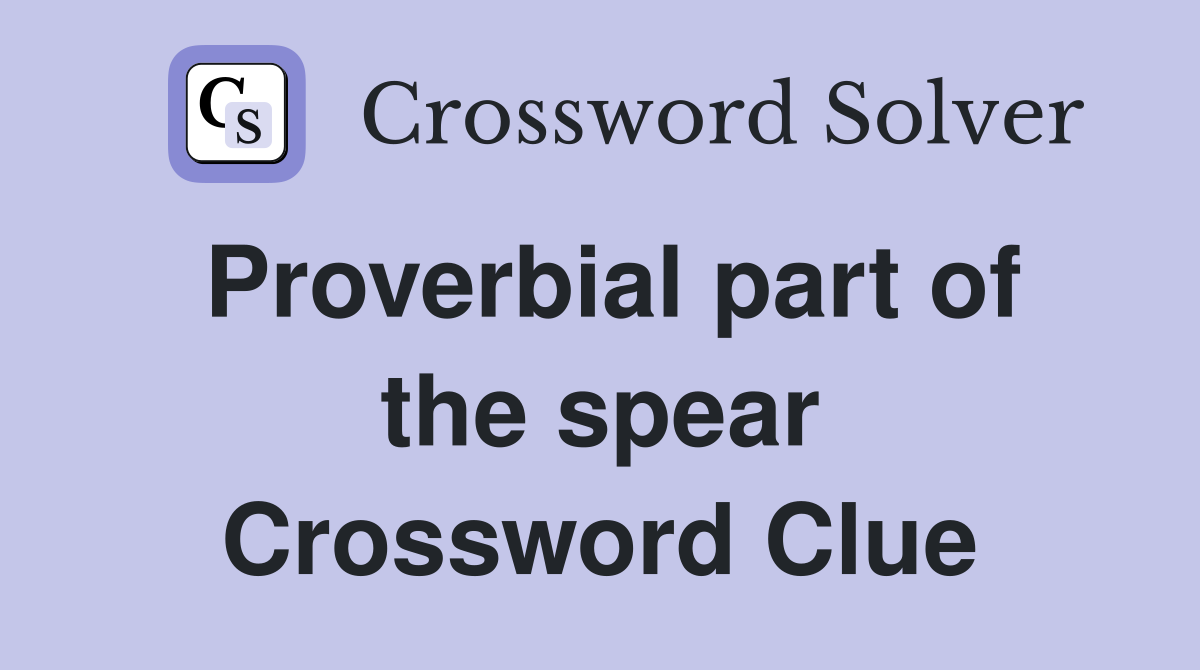 Proverbial part of the spear Crossword Clue