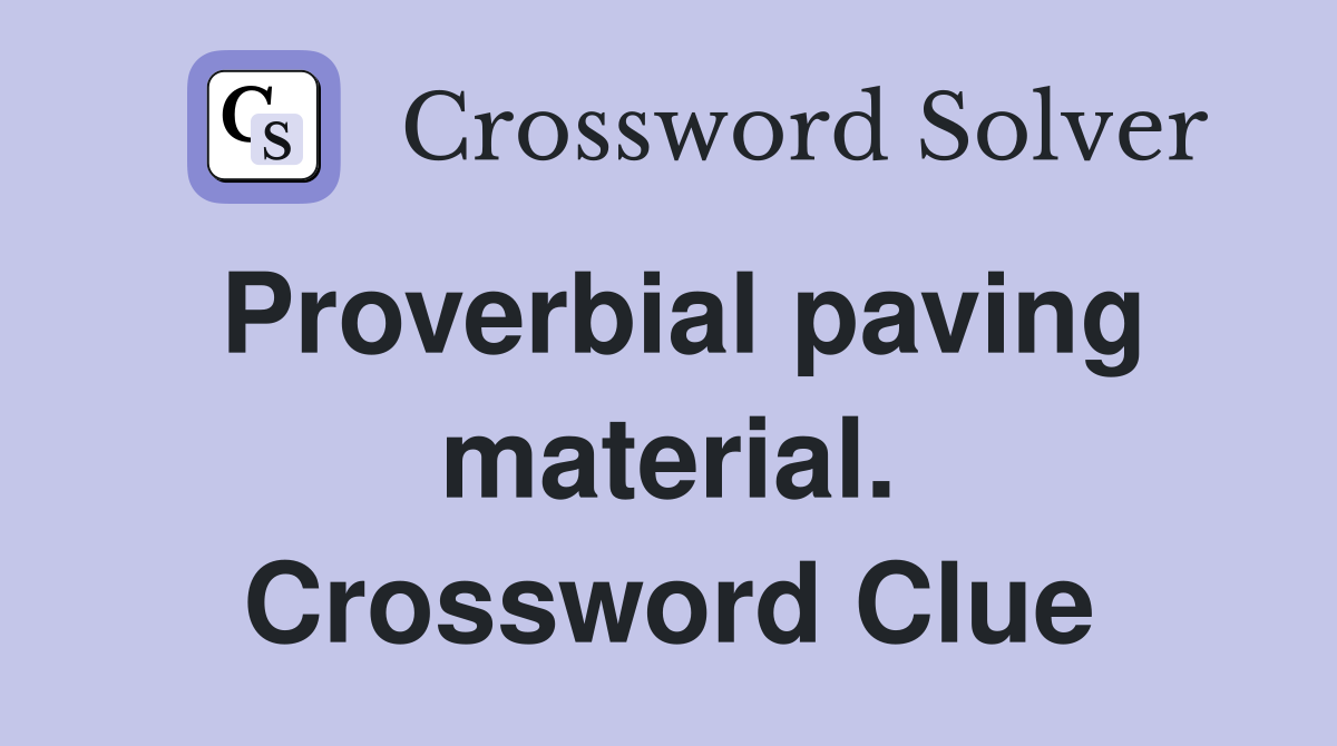 Proverbial paving material. Crossword Clue