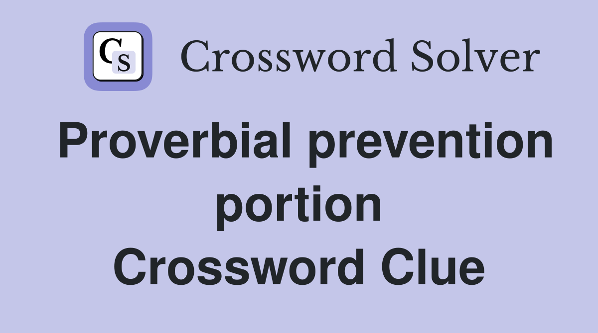 Proverbial prevention portion Crossword Clue