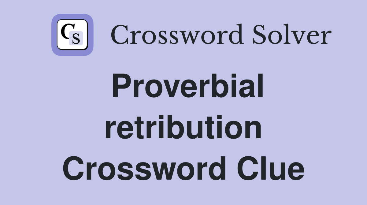 Proverbial retribution Crossword Clue