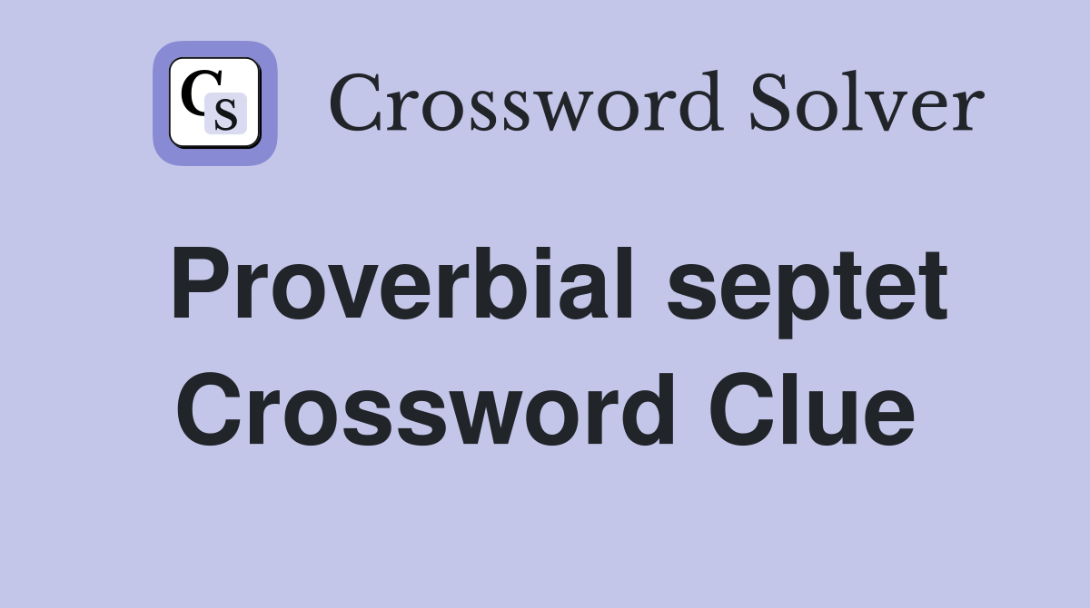 Proverbial septet Crossword Clue