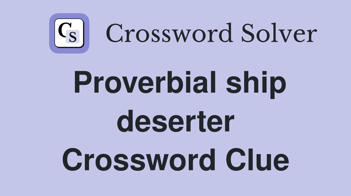 Proverbial ship deserter Crossword Clue