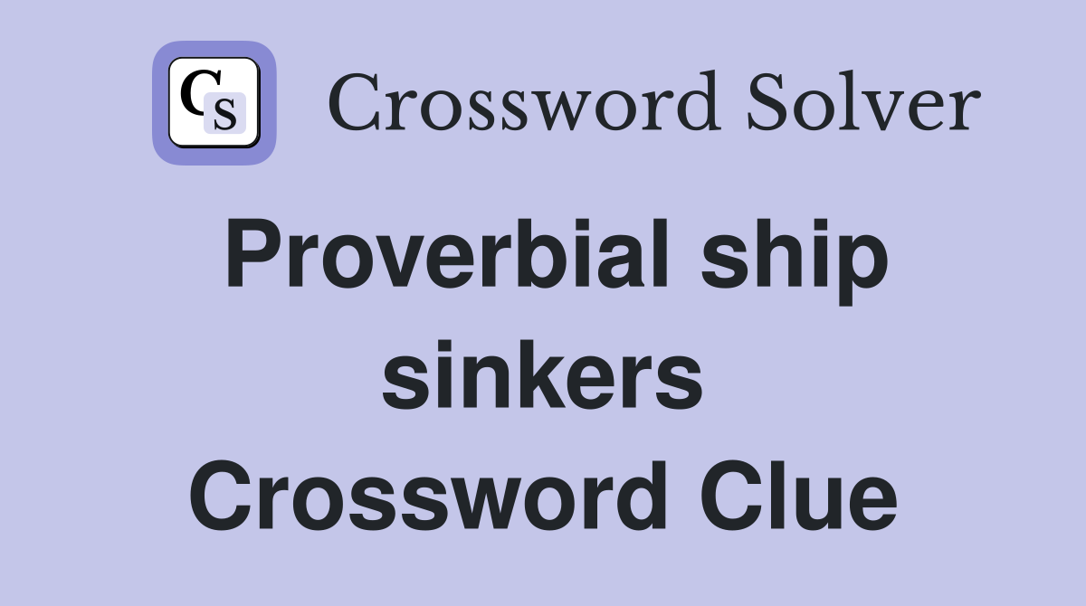 Proverbial ship sinkers Crossword Clue