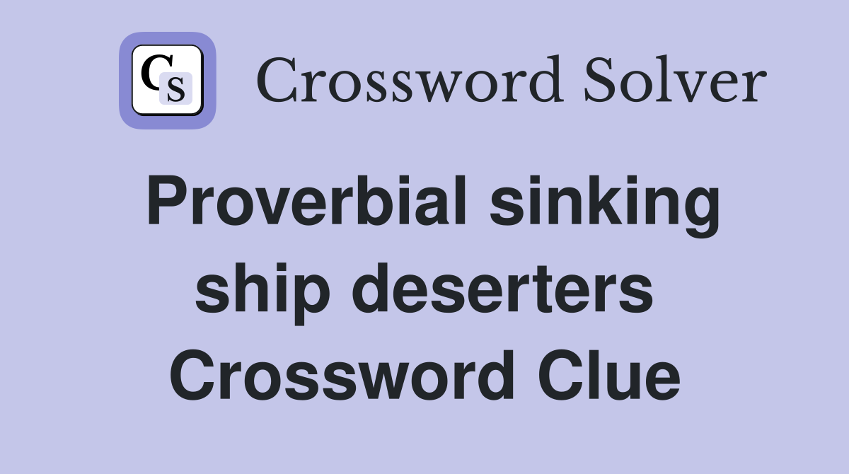 Proverbial sinking ship deserters Crossword Clue
