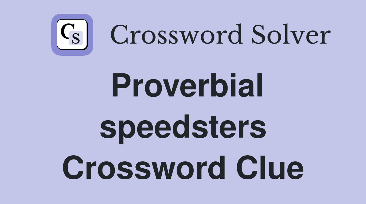 Proverbial speedsters Crossword Clue