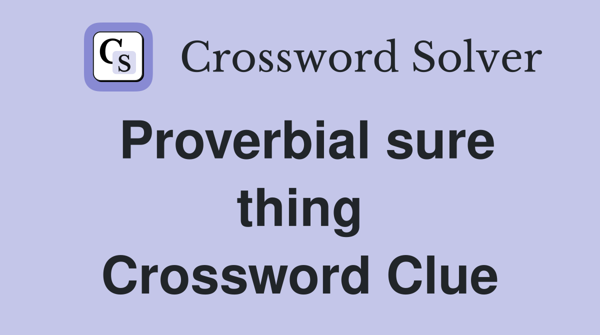 Proverbial sure thing Crossword Clue