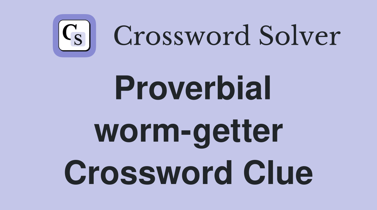 Proverbial worm-getter Crossword Clue