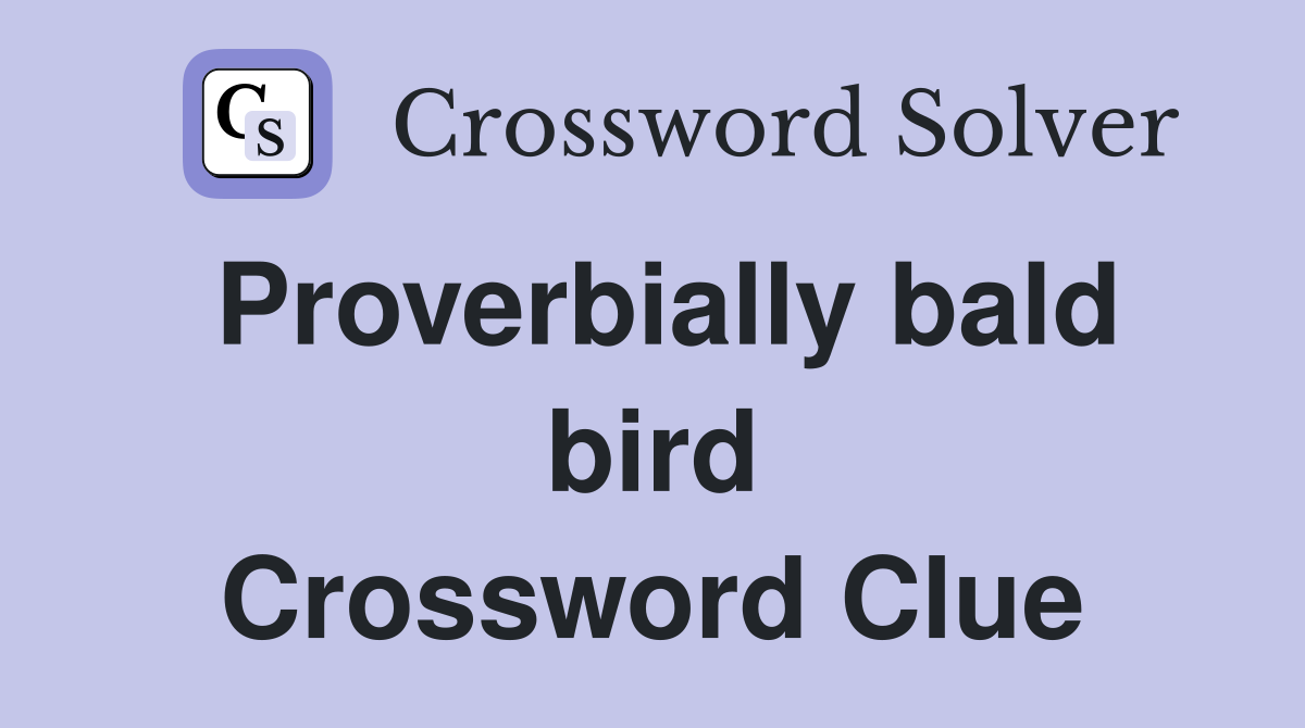 Proverbially bald bird Crossword Clue