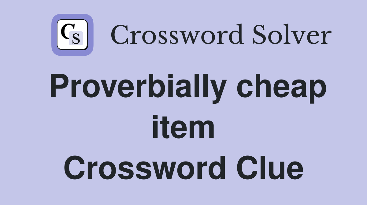 Proverbially cheap item Crossword Clue