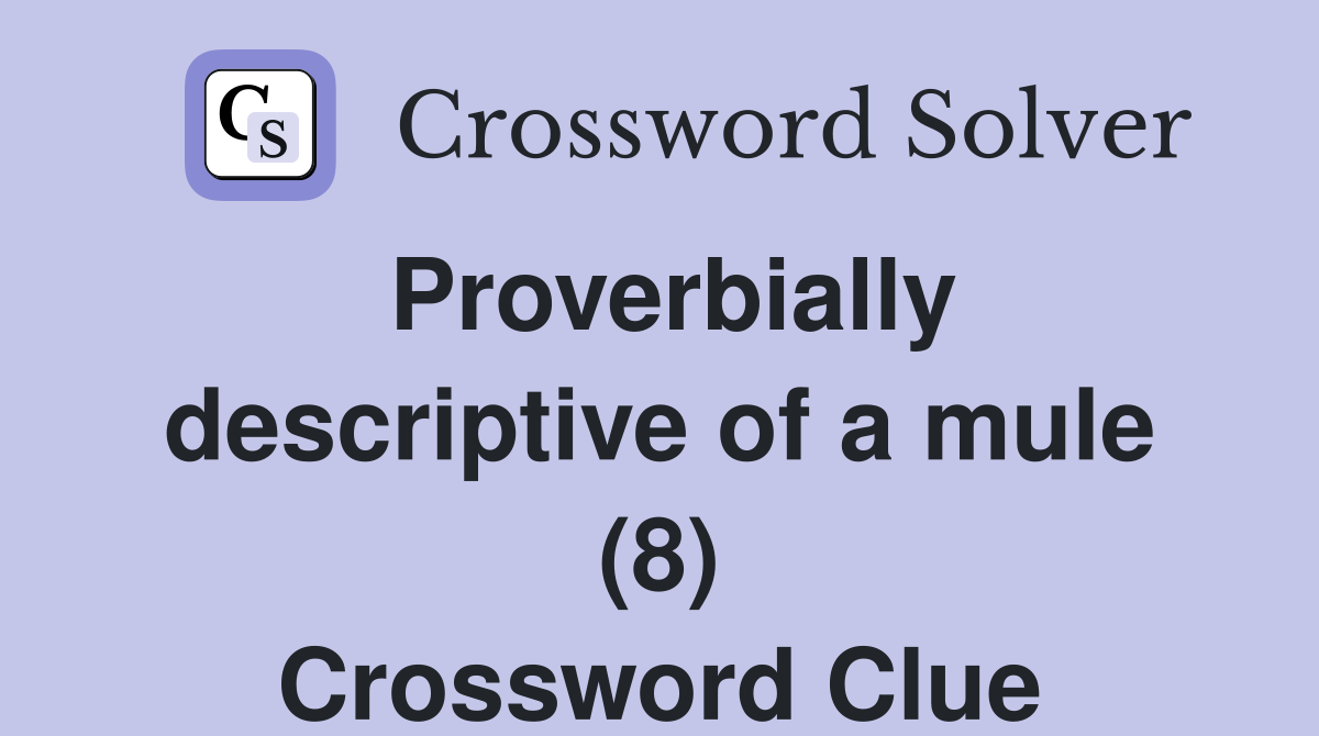 Proverbially descriptive of a mule (8) Crossword Clue Answers
