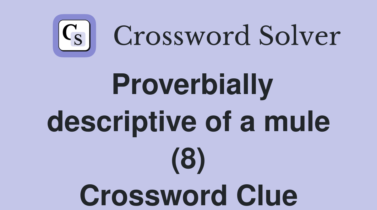 Proverbially descriptive of a mule (8) Crossword Clue
