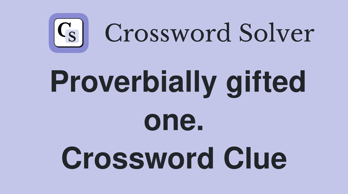 Proverbially gifted one. Crossword Clue