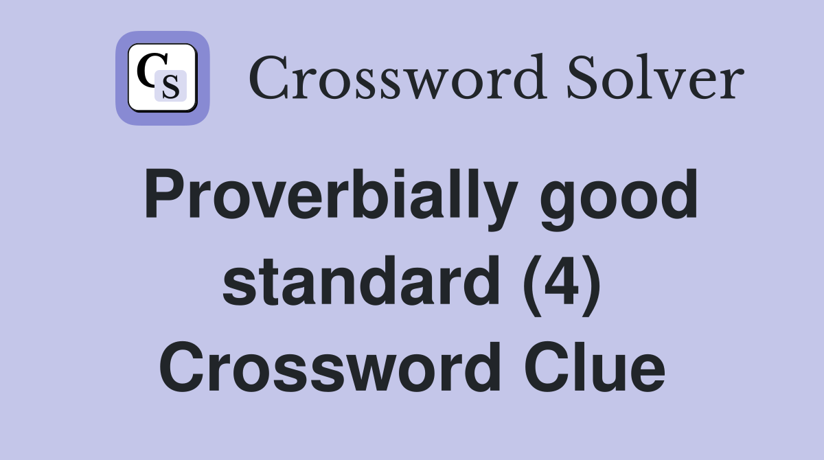 Proverbially good standard (4) Crossword Clue